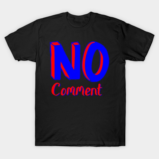 no comment T-Shirt by Oluwa290